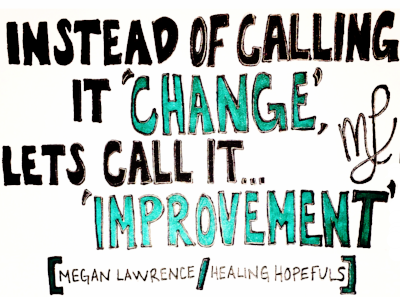 Instead of Calling It 'Change', Let's Call It 'Improvement'!