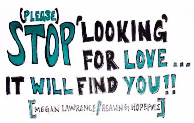 (Please) STOP ‘Looking’ For Love…It Will Find YOU!