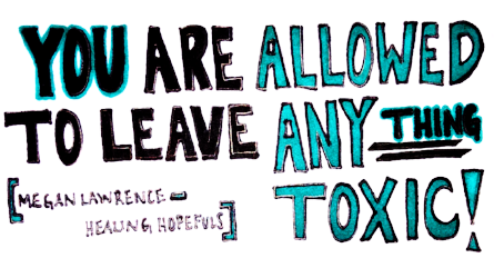 You are Allowed to Leave Anything Toxic!