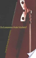 Do Economists Make Markets?: On the Performativity of Economics