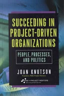 Succeeding in Project-Driven Organizations: People, Processes, and Politics