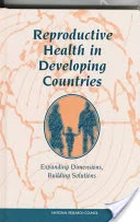 Reproductive Health in Developing Countries: Expanding Dimensions, Building Solutions