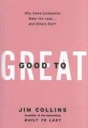 Good to Great: Why Some Companies Make the Leap...And Others Don't