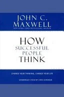 How Successful People Think: Change Your Thinking, Change Your Life