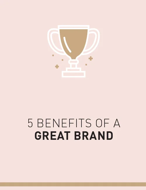 5 quick benefits of a great brand