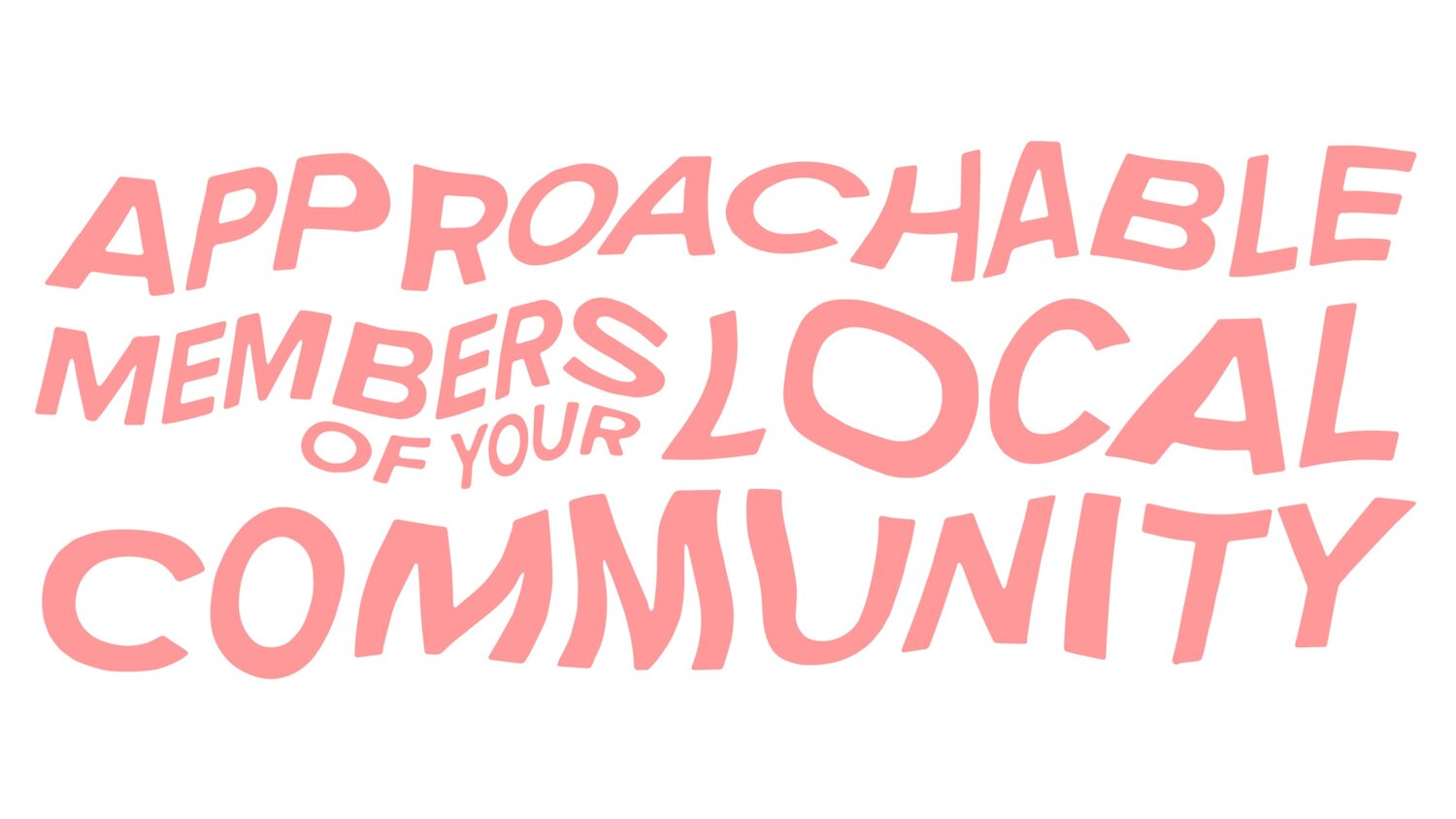 Approachable Members of Your Local Community