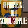 Repurposing School Supplies.jpg