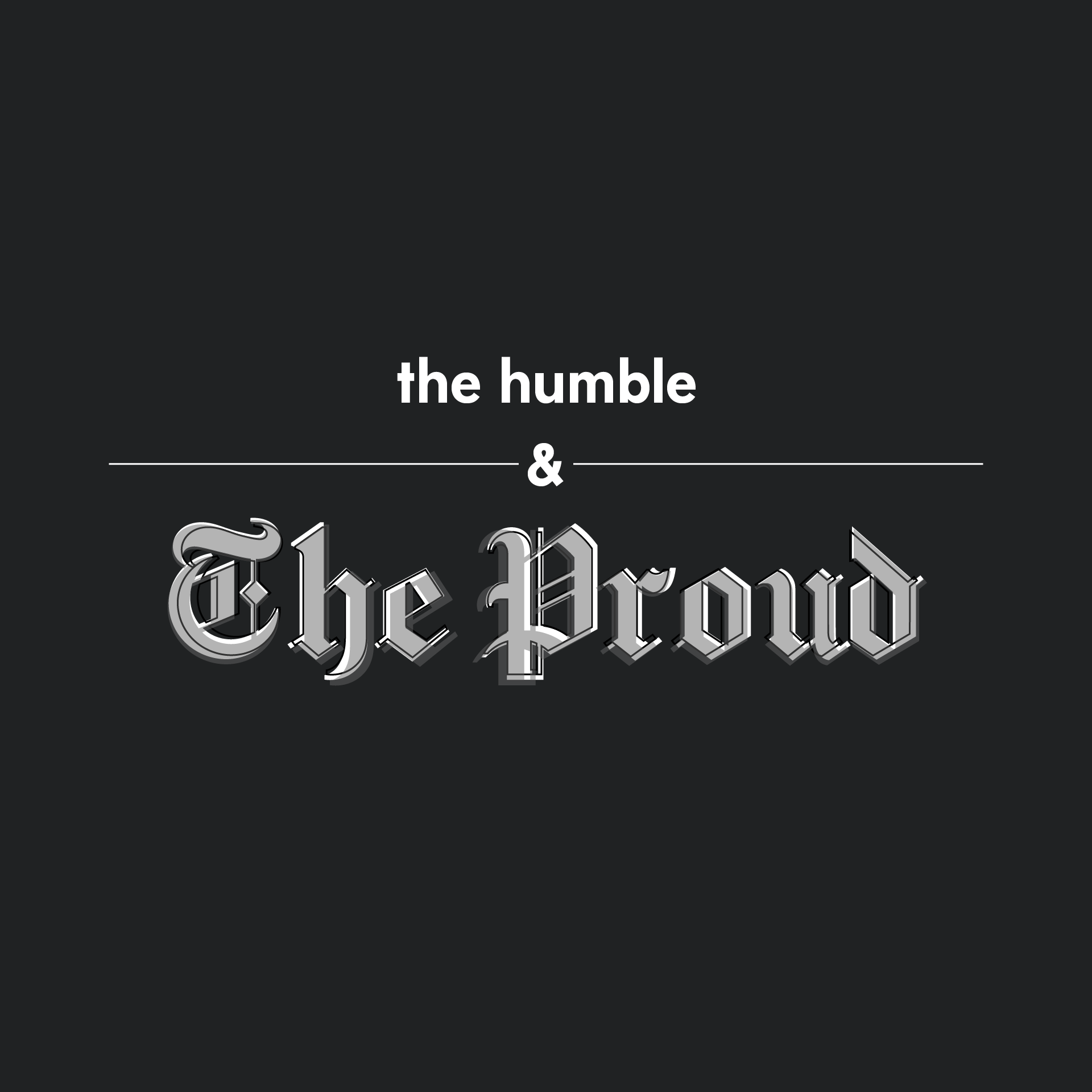 The Humble and the Proud (Copy)