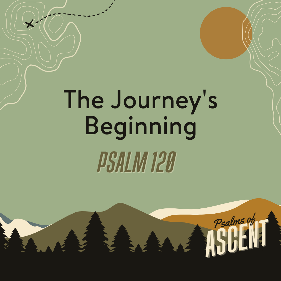 The Journey's Beginning | Psalm 120