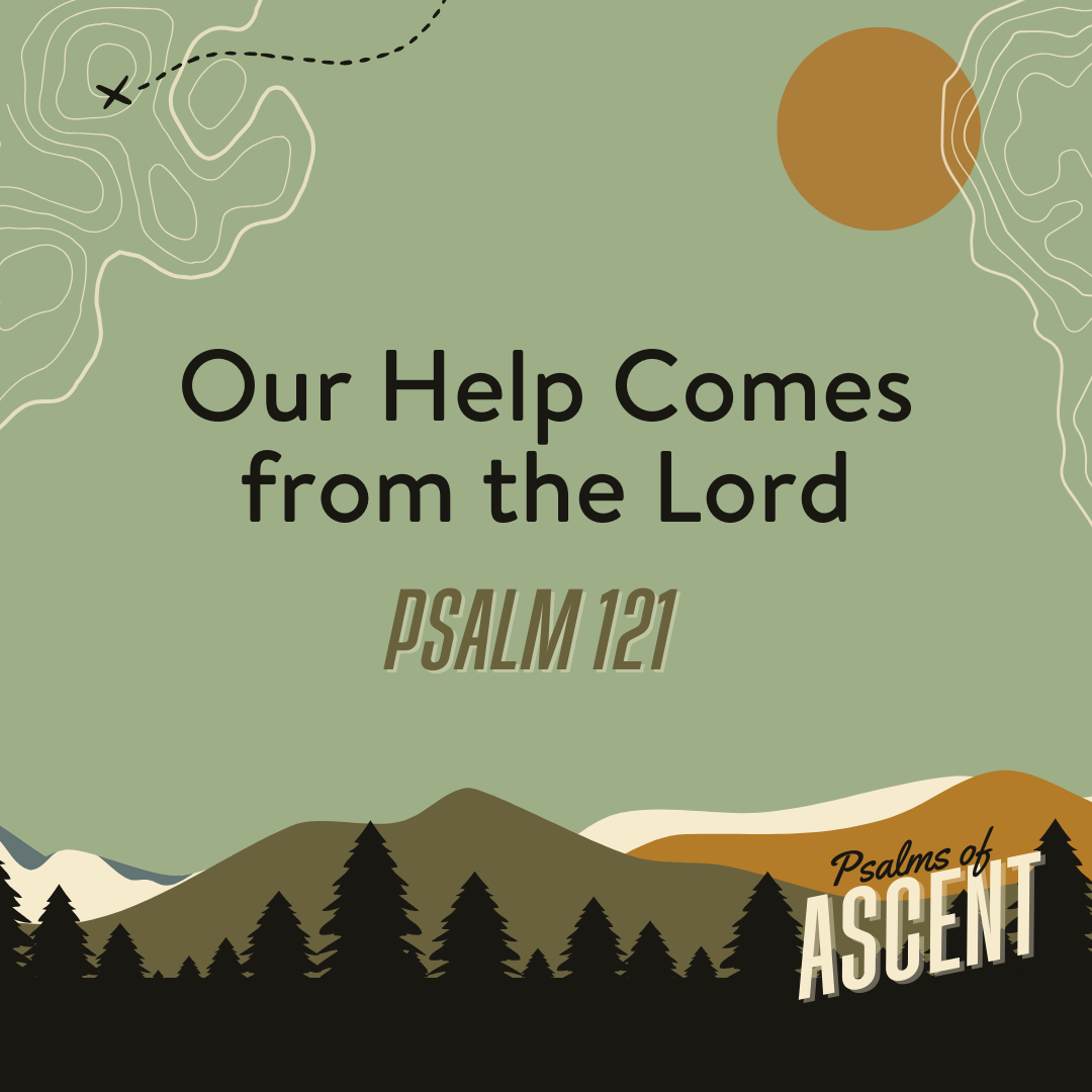 Our Help Comes from the Lord | Psalm 121