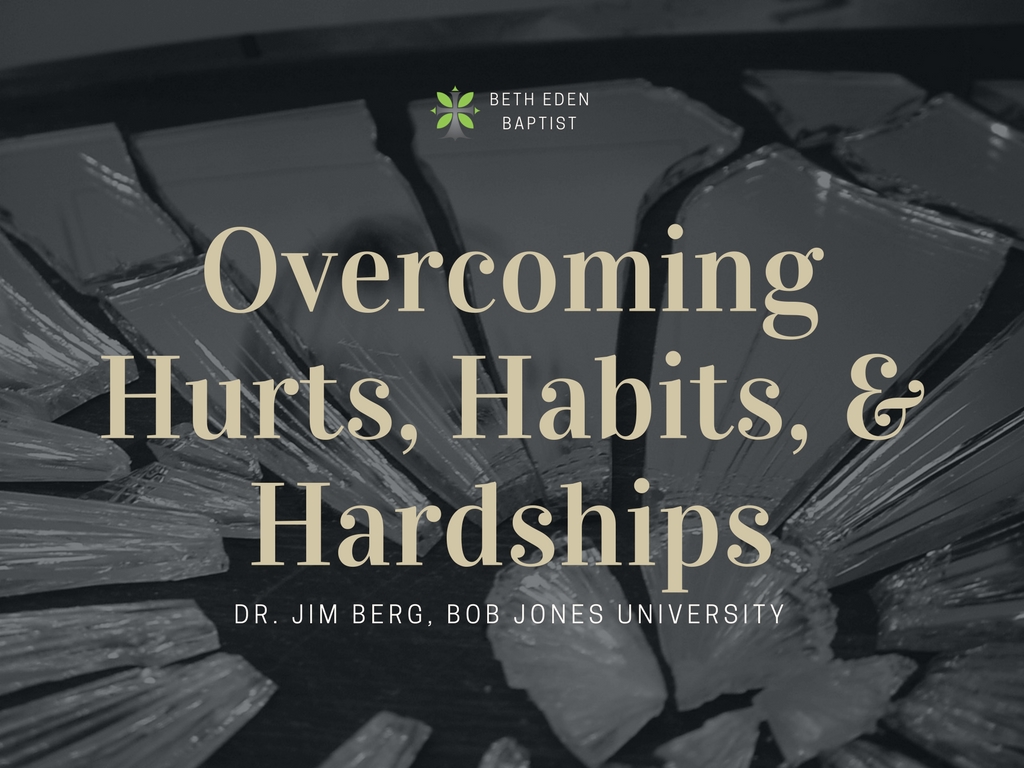 March 19, 2017 ~ Overcoming Hurts, Habits, & Hardships - Part 1 ~ Dr. Jim Berg