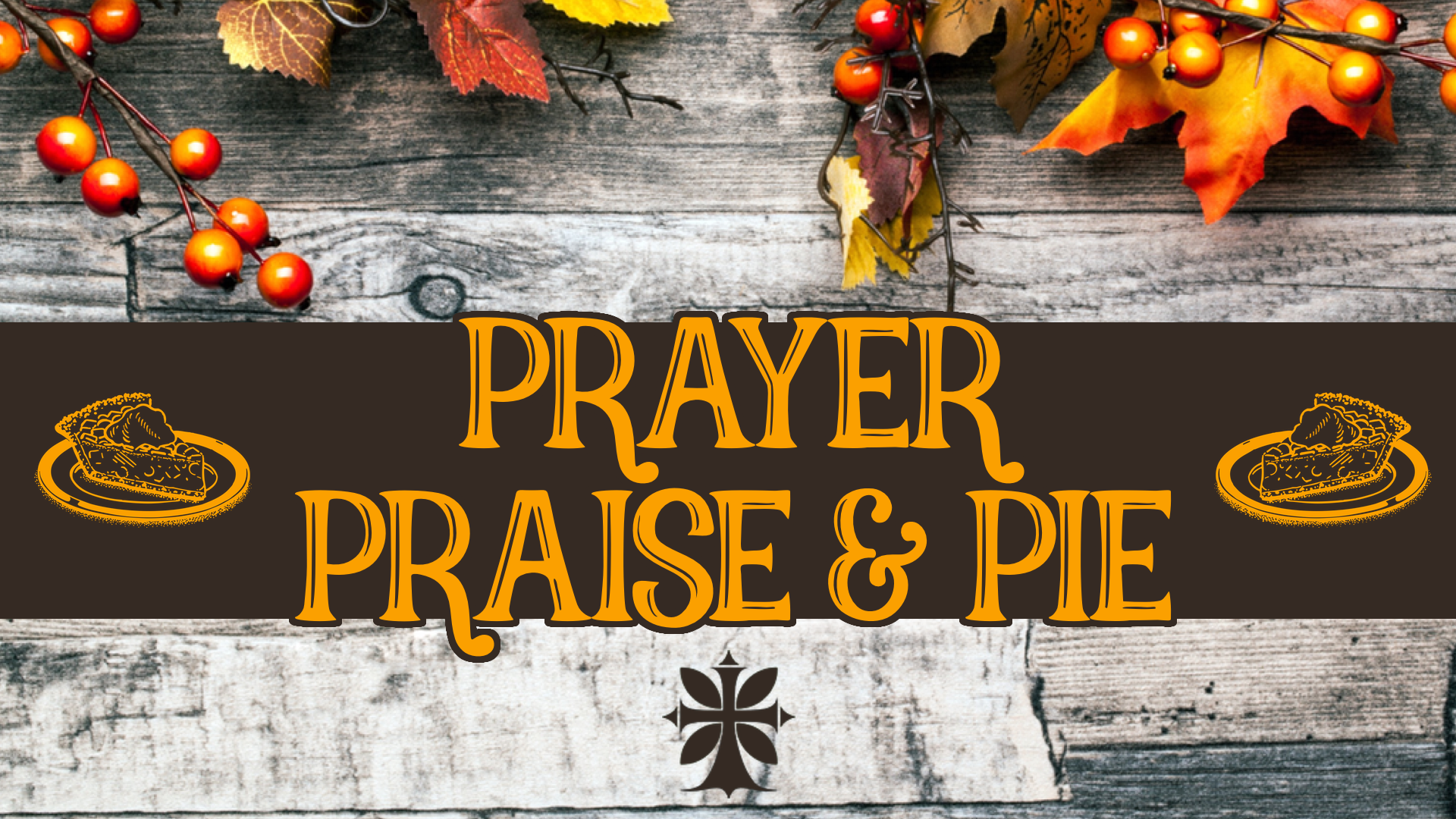 Prayer, Praise, and Pie