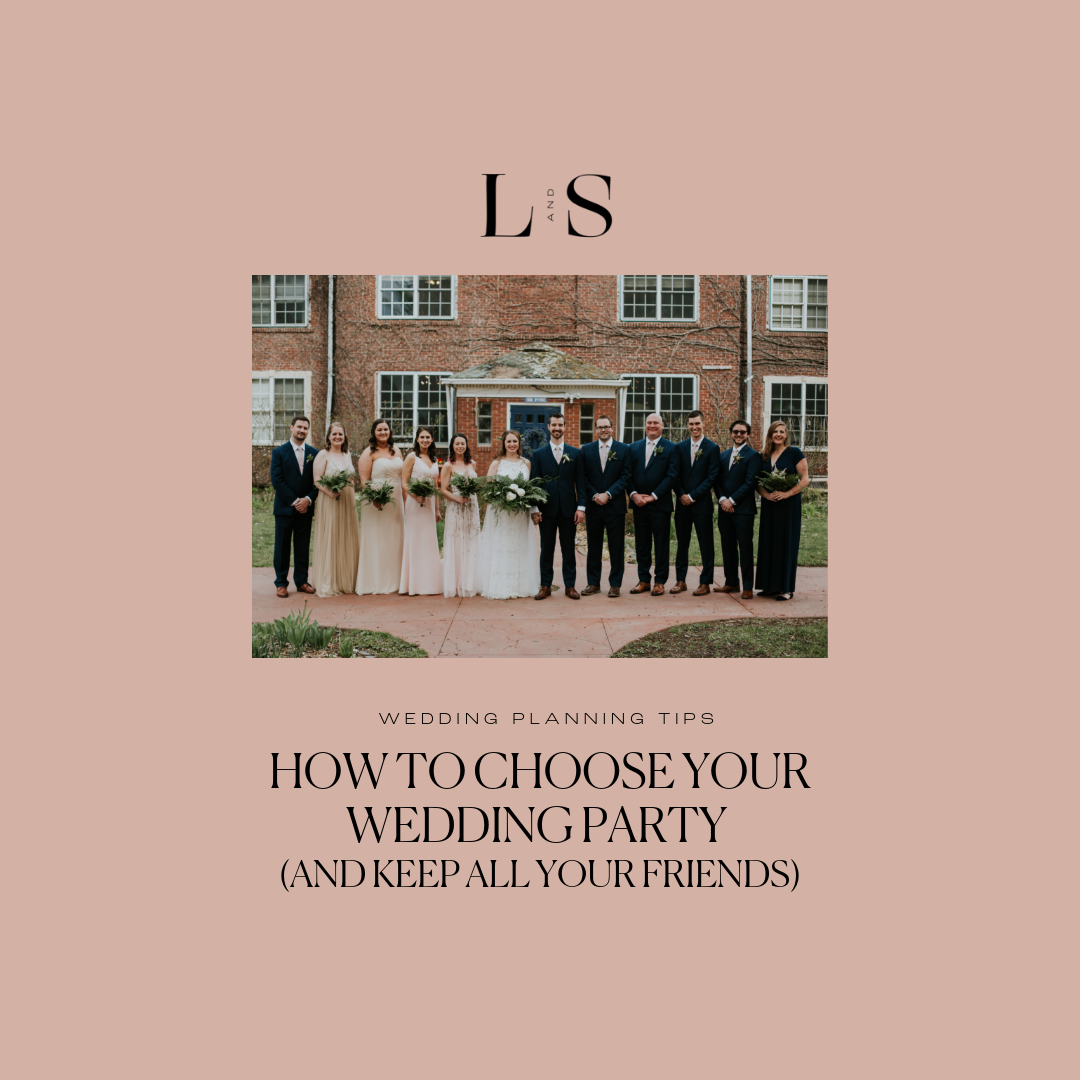 How to Choose Your Wedding Party | Wedding Planning