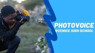 PhotoVoice Afterschool Arts Program at Venice High School