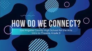 How do we connect? by Los Angeles County High School for the Arts (LACHSA)