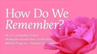 How do we Remember? by UCLA Community School  Multigenerational After School Arts (MASA) - Families