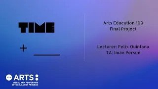 "Time + ____" - Arts Ed 109