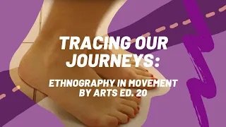 Tracing Our Journeys: ethnography in movement by Arts Ed. 20