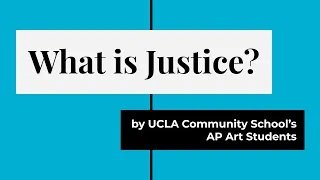 What is Justice? by UCLA Community School's AP Art Students