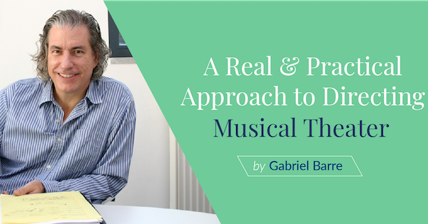 A Real & Practical Approach to Directing Musical Theater