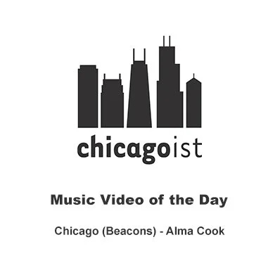 Logo with a stylized silhouette of Chicago skyline and text promoting a music video titled "Chicagoist Music Video of the Day" featuring Chicago (Beacons) by Alma Cook.