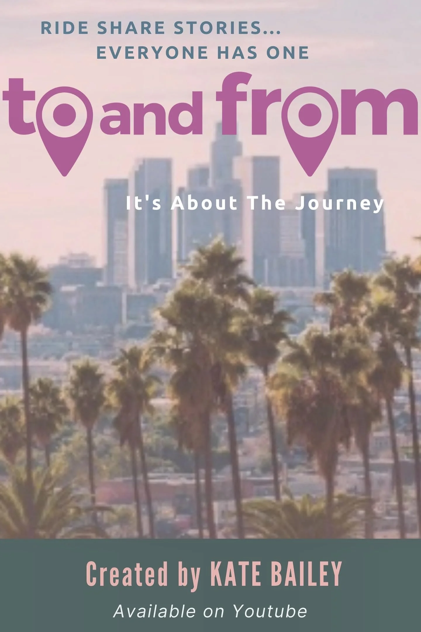 Book cover titled 'to and from' with subtitle 'It's About The Journey' and text 'Ride Share Stories... Everyone Has One', created by Kate Bailey, available on YouTube. The background features a city skyline with tall buildings and palm trees.