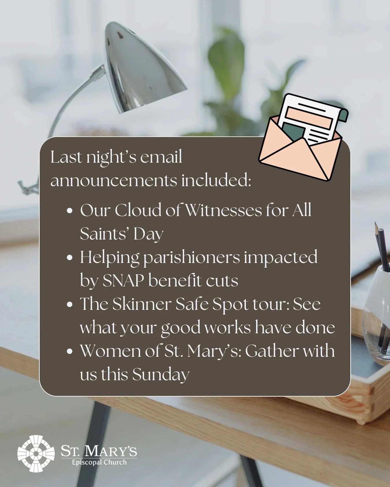 There is a lot going on right now so check out last night’s Tuesday email announcements to see everything happening at St. Mary’s Episcopal Church - from worship, to responding to the SNAP benefit cuts, to gathering for connection. If you