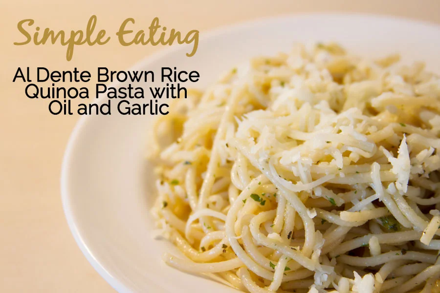 Simple Eating: Al Dente Brown Rice Quinoa Pasta with Oil and Garlic
