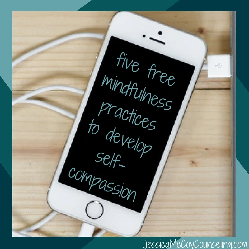 Five Free Mindfulness Practices to Build Self-Compassion