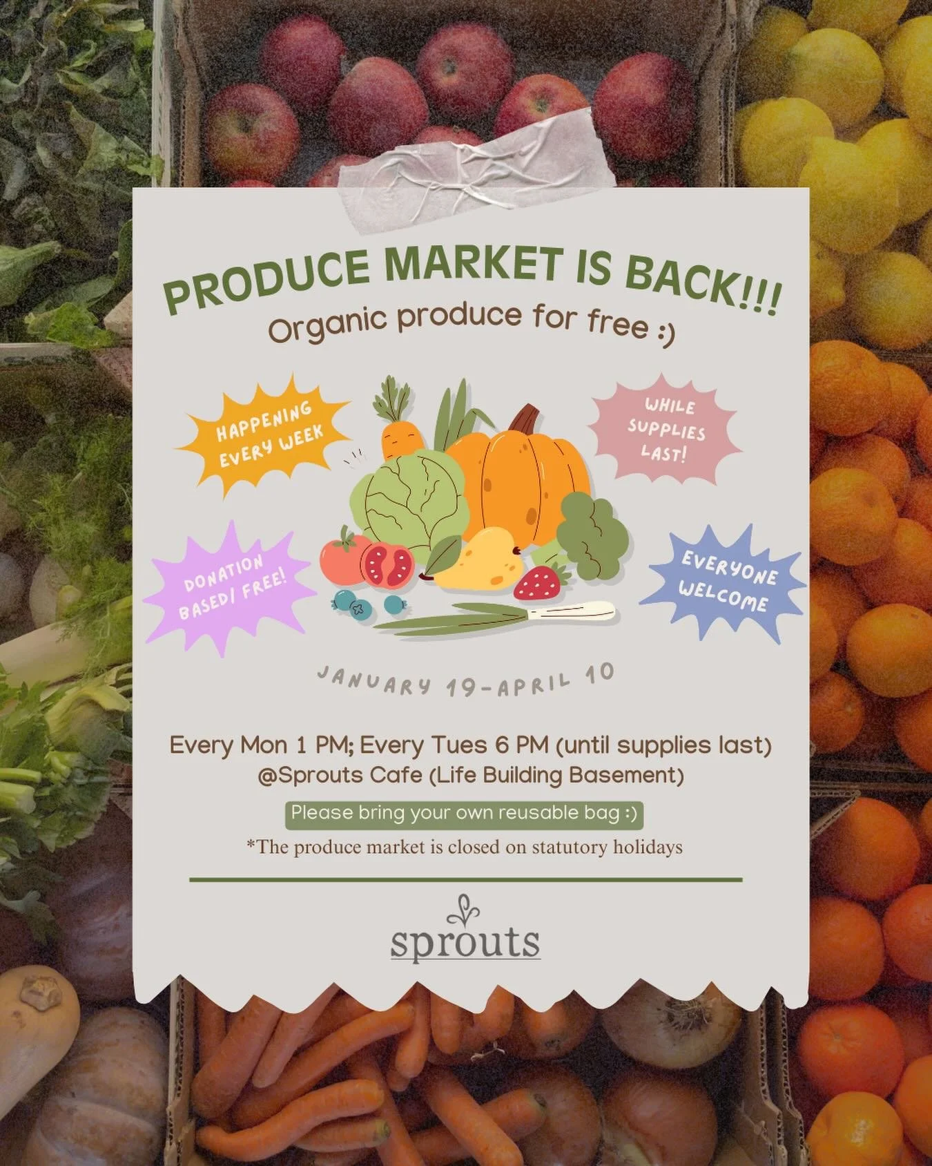 🥳🌱 Produce Market is coming back for Term 2!!! 🌱🥳

Starting from January 19, the Sprouts Produce Market, happening twice per week, will be returning✨

🍆🥦🧅🥕🍏🍅🍌

🕰Time: Every Mon 1 PM; Every Tues 6 PM (while supplies last)
📍Location: Sprou