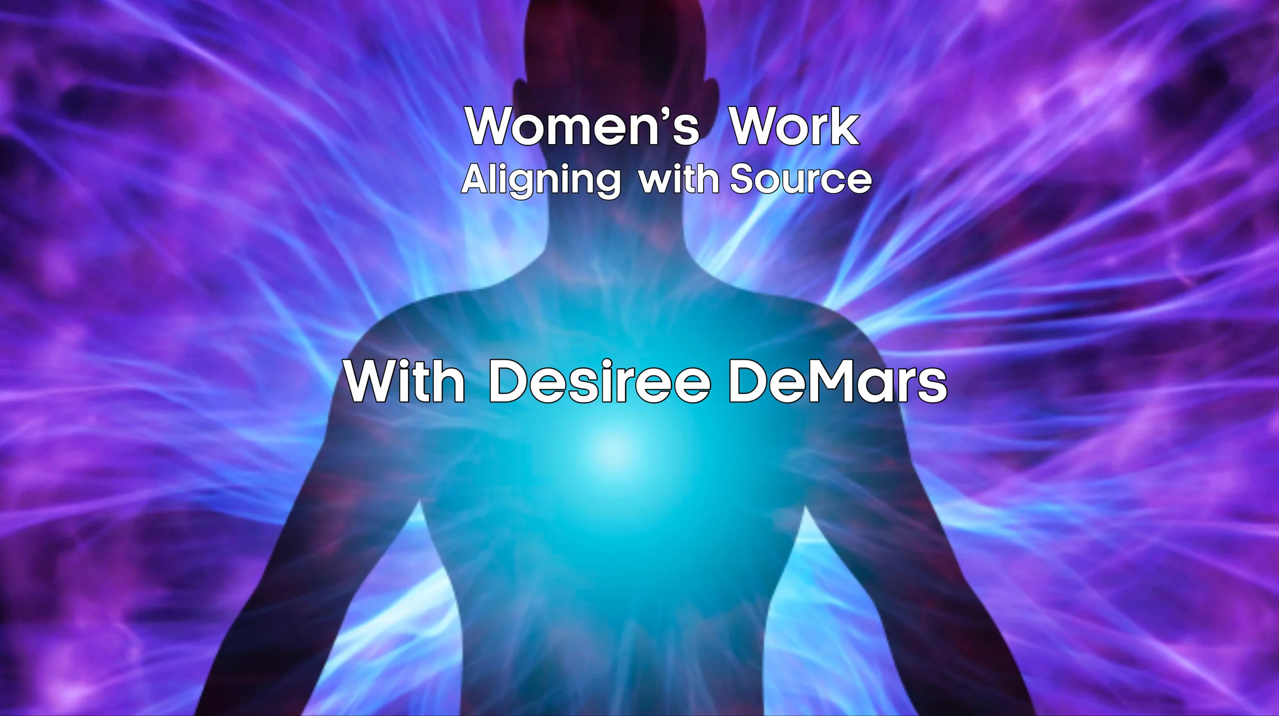 Copy of Women's Work Aligning Source with Desiree DeMars