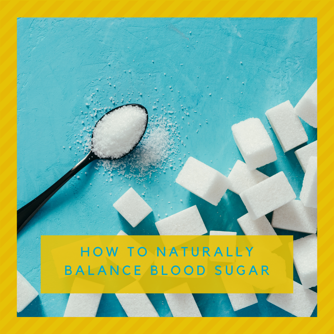How to Naturally Balance Blood Sugar