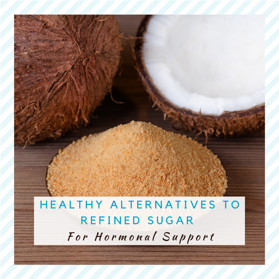 Healthy Alternatives To Refined Sugar for Hormonal Support