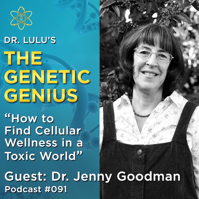 HOW TO FIND CELLULAR WELLNESS IN A TOXIC WORLD WITH DR. JENNY GOODMAN