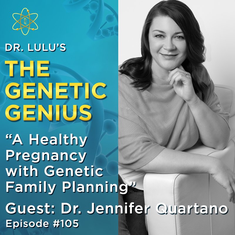 A HEALTHY PREGNANCY WITH GENETIC FAMILY PLANNING WITH DR. JENNIFER QUARTANO