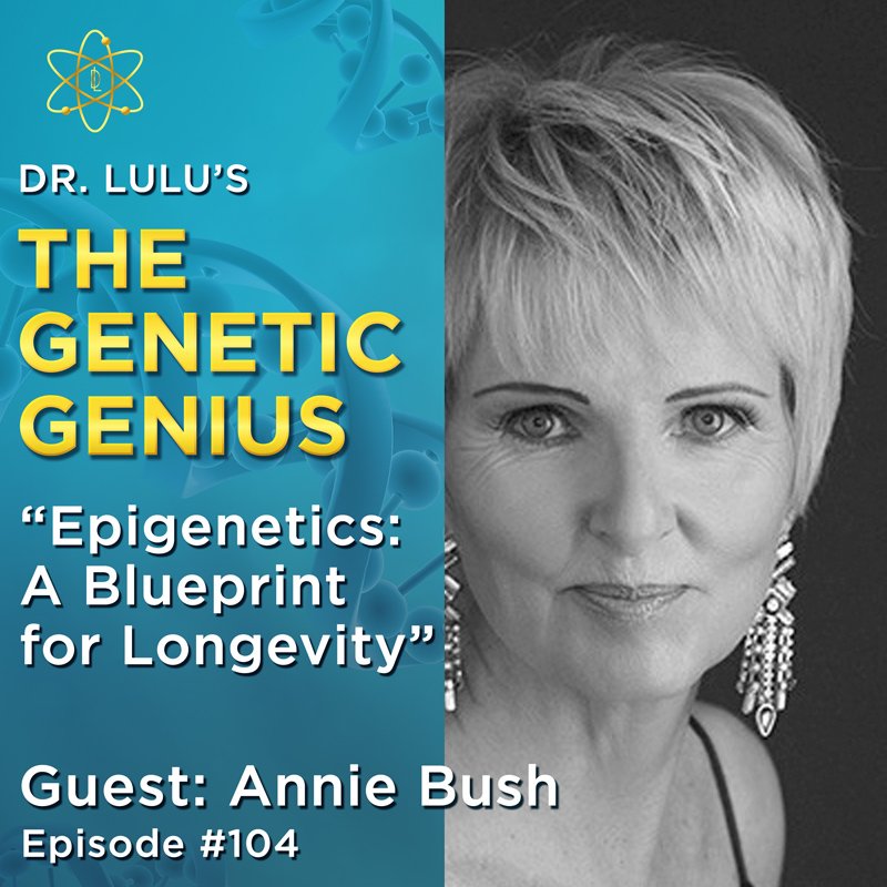 EPIGENETICS: A BLUEPRINT FOR LONGEVITY WITH ANNIE BUSH