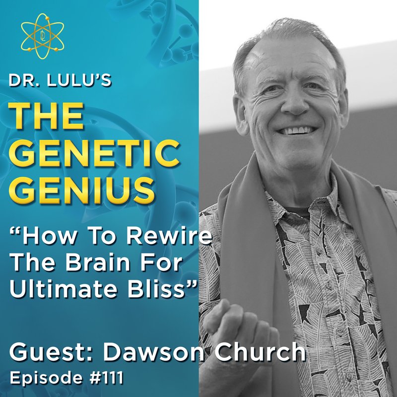 HOW TO REWIRE THE BRAIN FOR ULTIMATE BLISS WITH DR. DAWSON CHURCH
