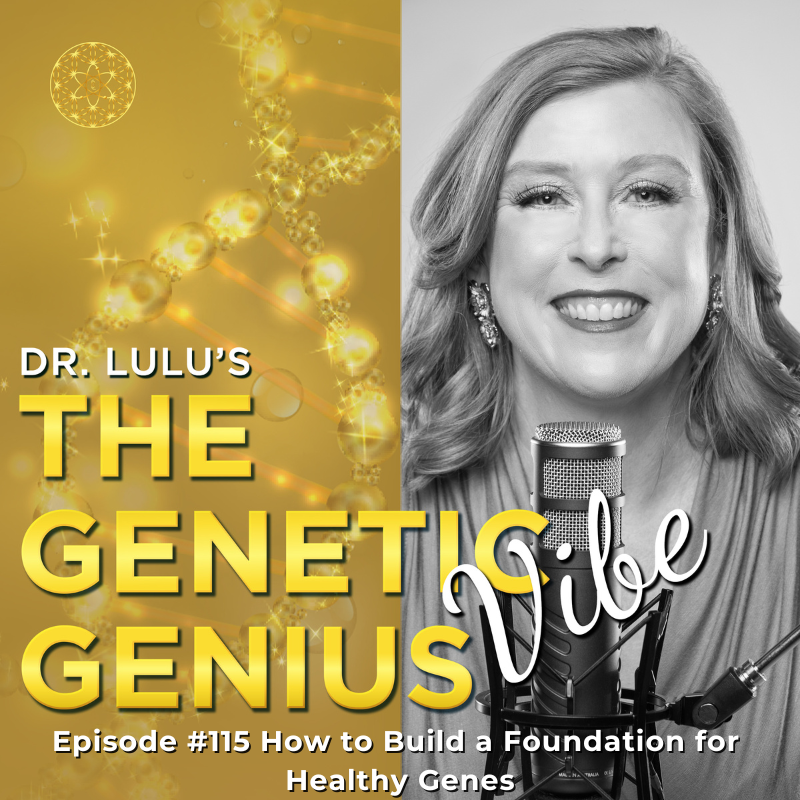 HOW TO BUILD A FOUNDATION FOR HEALTHY GENES WITH DR. LULU