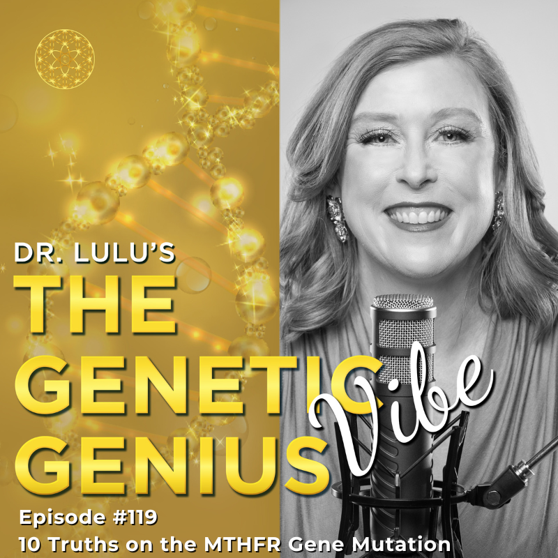 10 TRUTHS ON THE MTHFR GENE MUTATION WITH DR. LULU
