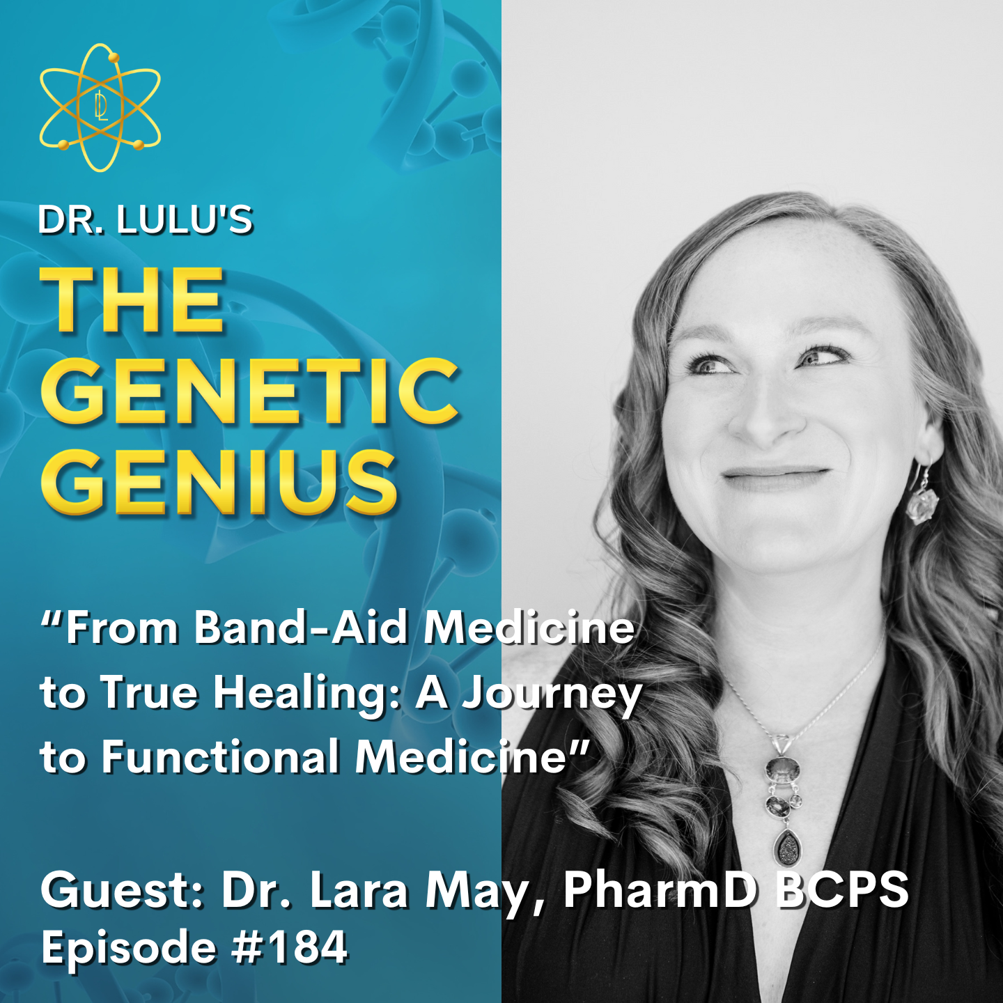 FROM BAND-AID MEDICINE TO TRUE HEALING: A JOURNEY TO FUNCTIONAL MEDICINE WITH DR. LARA MAY, PHARMD BCPS