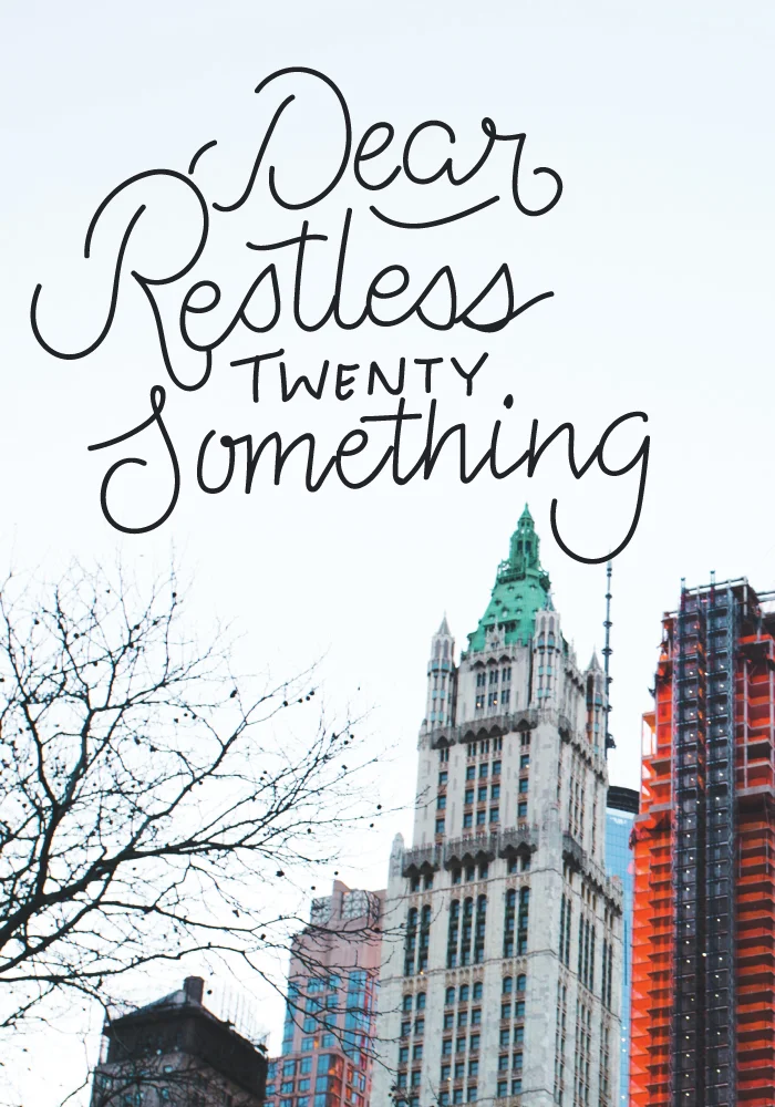 Dear Restless Twenty-Something,