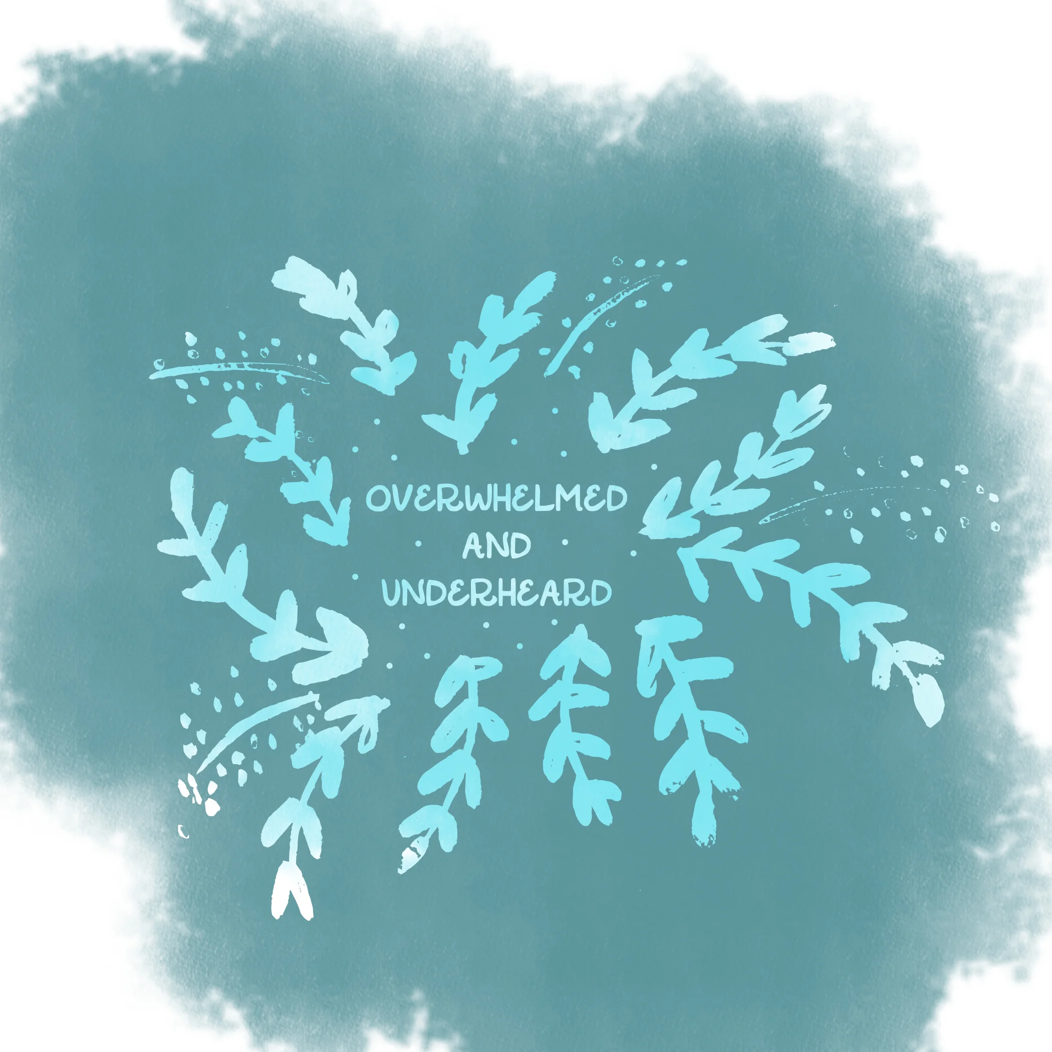 Dear Overwhelmed & Underheard,