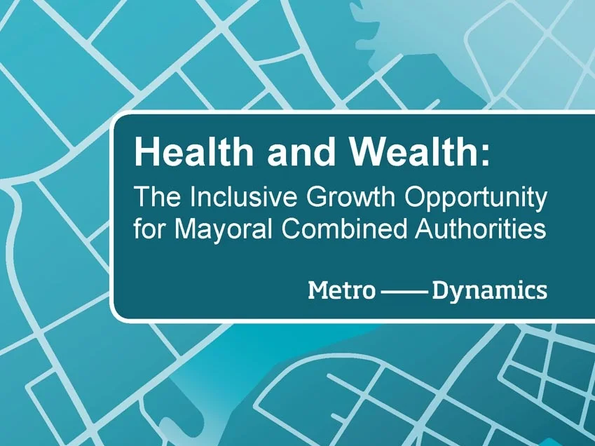 Health and Wealth- Inclusive Growth opportunity for Mayoral Combined Authorities