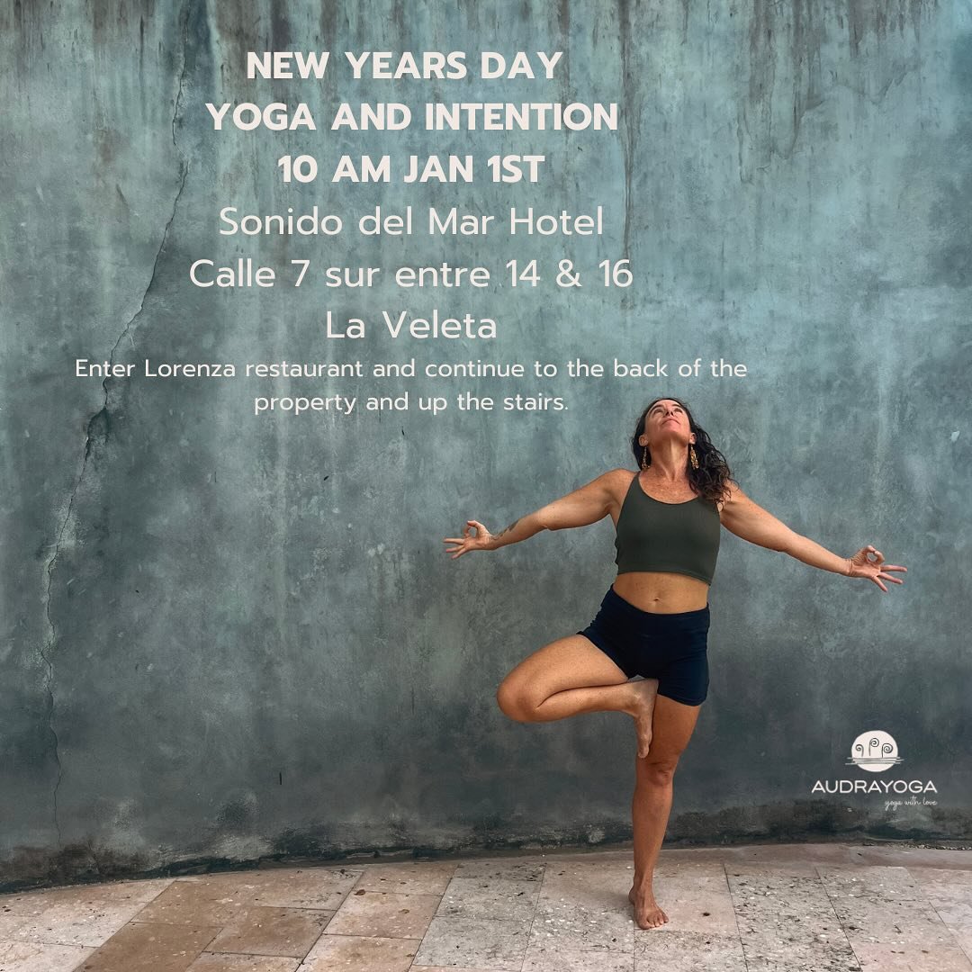 Start the year with yoga and heart-felt intention. Bring your journal and be ready to move and breathe. 10 AM Sonido del Mar. Calle 7 Sur between 14th &amp; 16th. Enter Lorenza restaurant, go to the back of the property and up the stairs. Empieza el 
