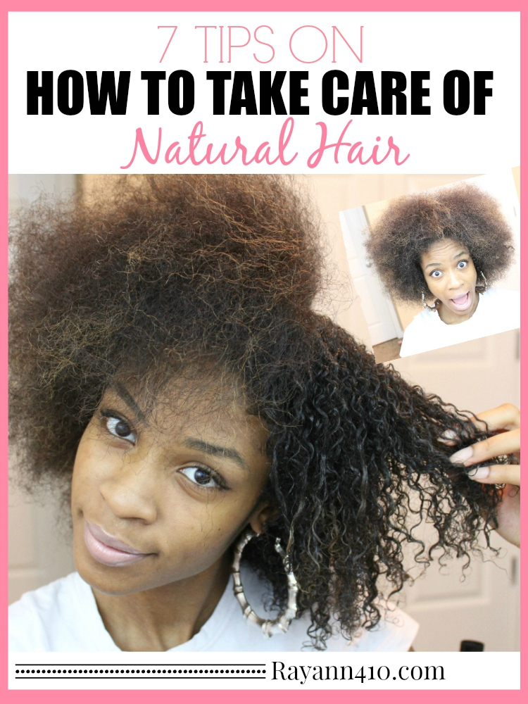 7 Tips for Taking Care of Natural Hair — Natural Hair Care | Rayann410