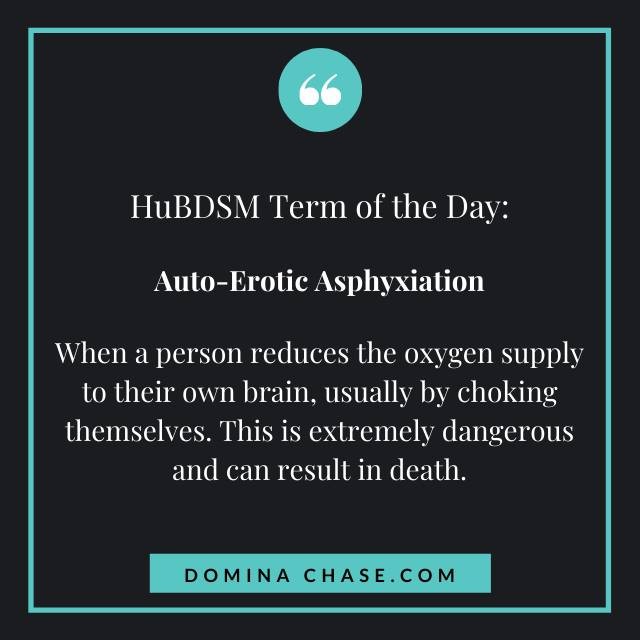 Word of the Day: Auto-Erotic Asphyxiation

Check out more terms in our glossary http://bit.ly/bdsmglossary

For more info on this term or to suggest changes to our glossary, join our discussions in the Facebook group Humanistic BDSM: Inclusive AF Kin