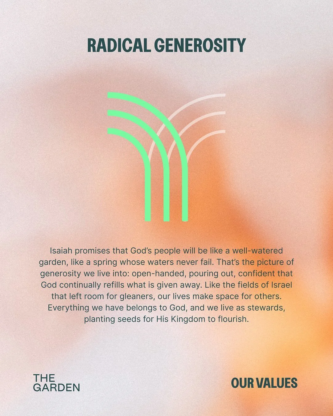 Isaiah promises that God&rsquo;s people will be like a well-watered garden, like a spring whose waters never fail. That&rsquo;s the picture of generosity we live into: open-handed, pouring out, confident that God continually refills what is given awa