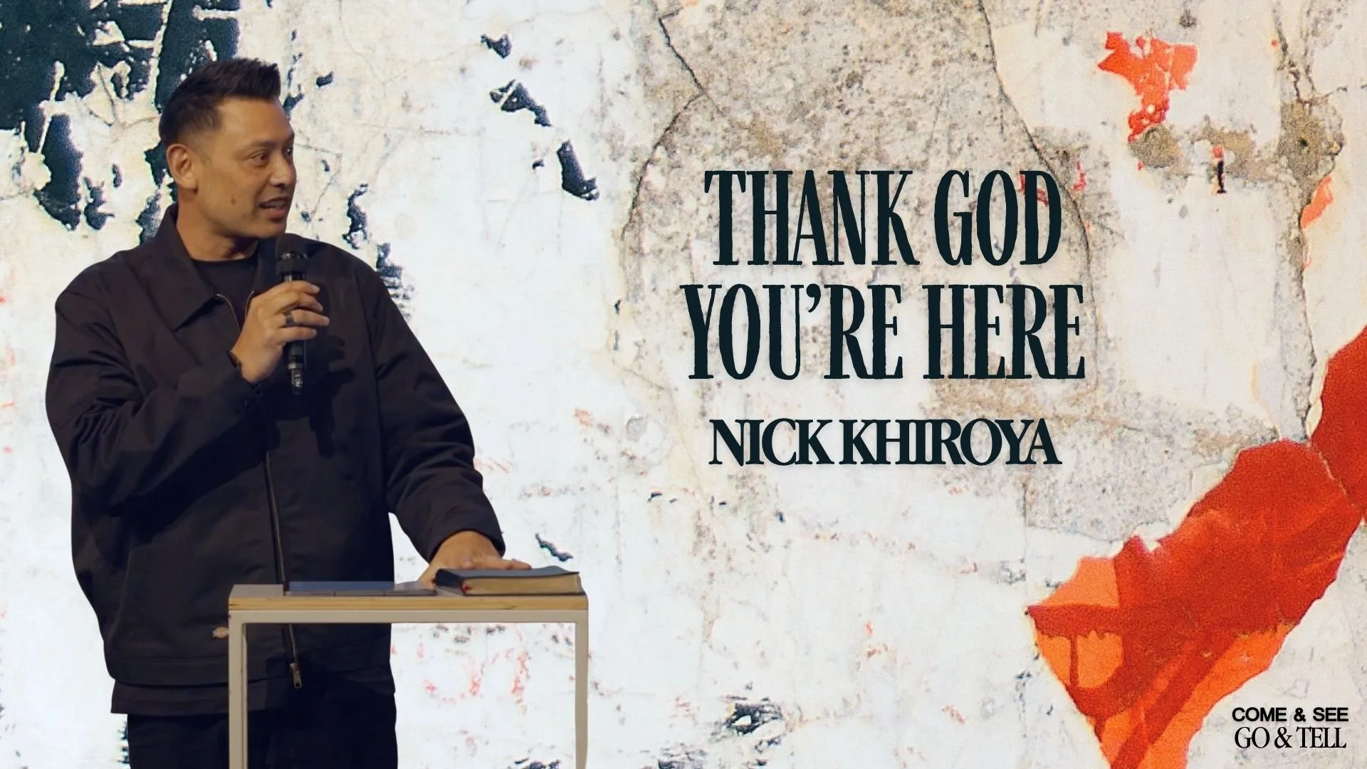 Thank God You're Here • Nick Khiroya - Come &amp; See, Go &amp; Tell