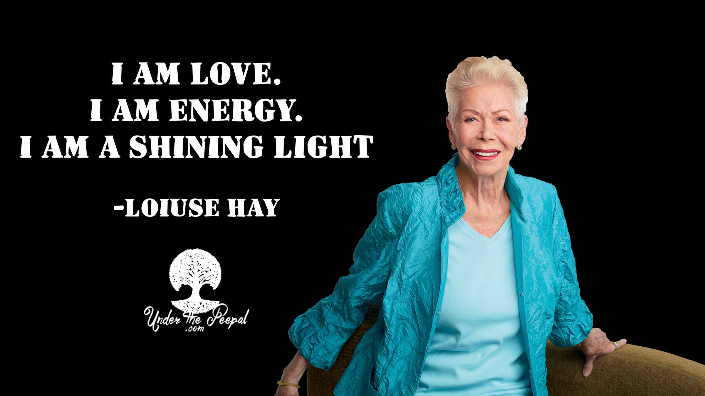 Louise Hay Quote- I am love. I am energy. I am a shining Light