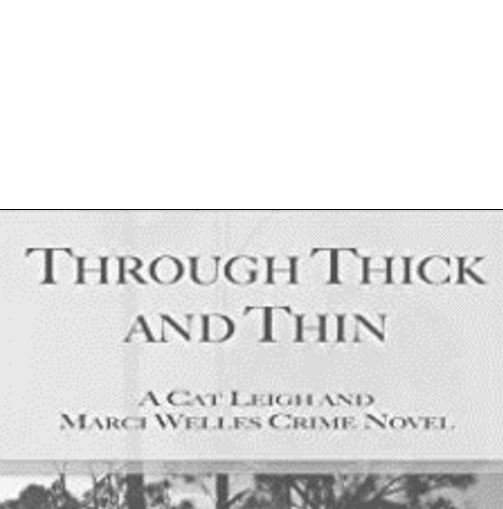 Through Thick and Thin: the first Cat Leigh and Marci Welles crime novel